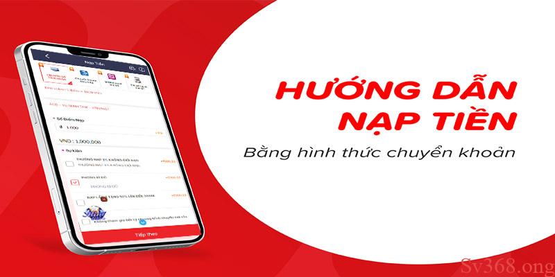 Nạp Tiền Sv368 - Hướng Dẫn Nạp Tiền Nhanh Chóng Tại Sv368 1 Nạp tiền ngoại tuyến